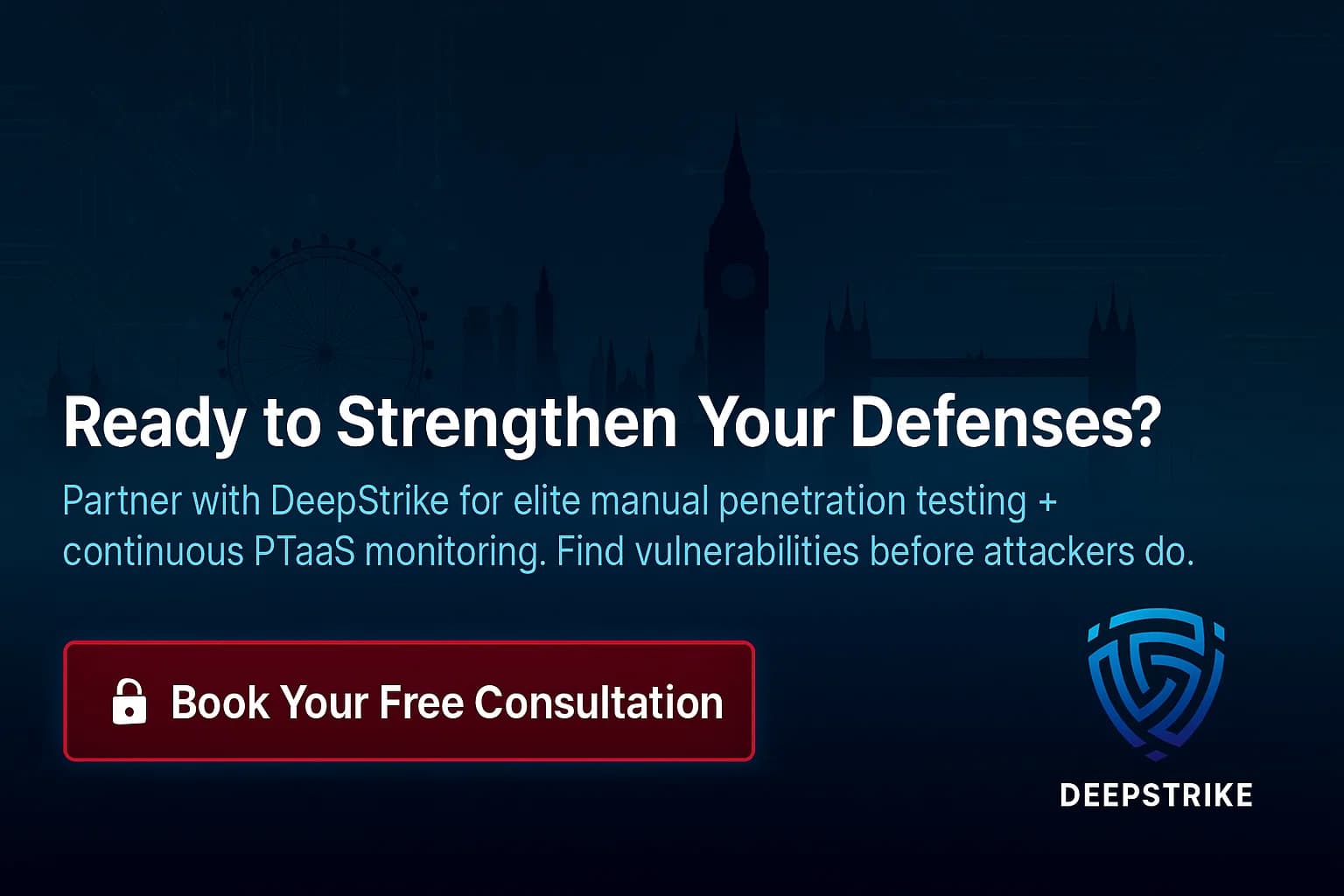 DeepStrike closing CTA banner with London skyline and call to action inviting businesses to book a free consultation for penetration testing and continuous PTaaS services in the UK.